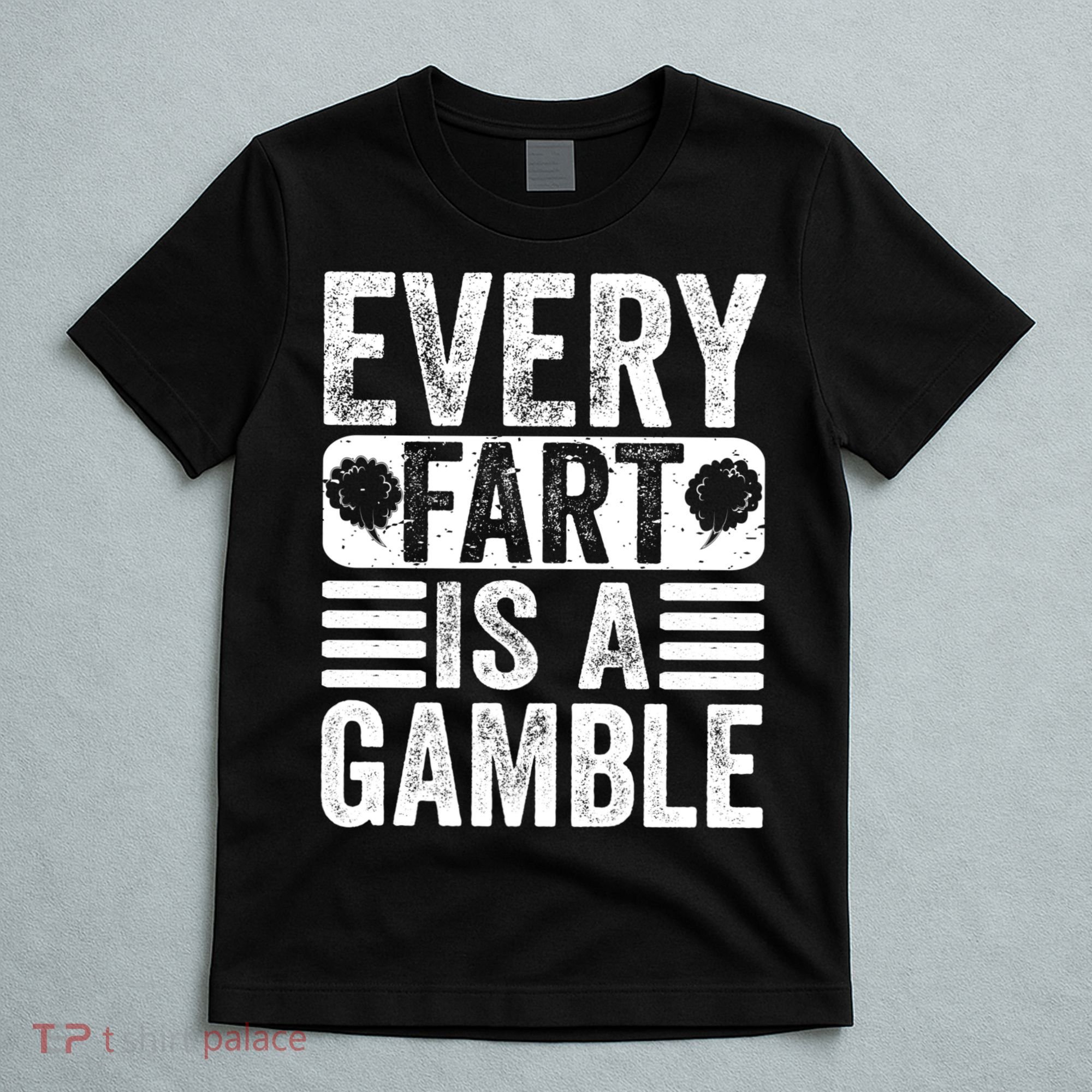 Funny Fart Sarcastic Every Fart Is A Gamble Farting Saying T-Shirt
