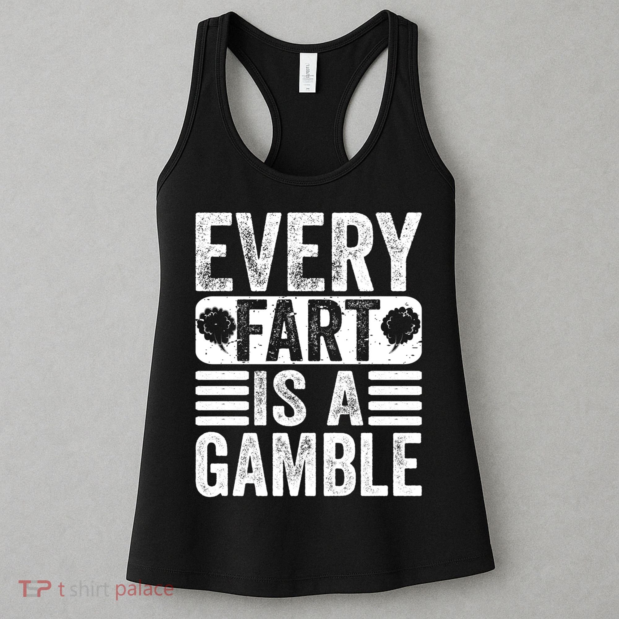 Funny Fart Sarcastic Every Fart Is A Gamble Farting Saying Women's Tank Top