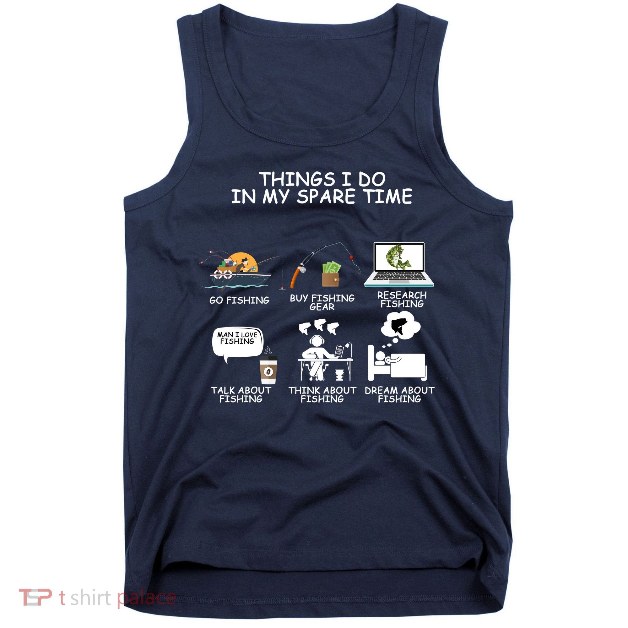 Funny Fishing Shirt Things I Do In My Spare Time Tank Top