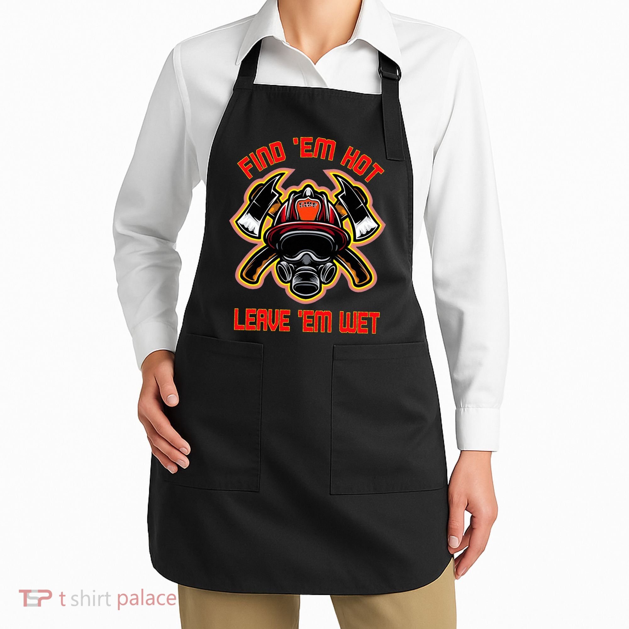 Funny Firefighter Saying Find Em Hot Leave Em Wet Fireman Apron