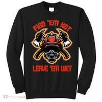 Funny Firefighter Saying Find Em Hot Leave Em Wet Fireman Sweatshirt thumb 0