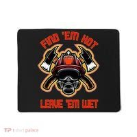 Funny Firefighter Saying Find Em Hot Leave Em Wet Fireman Mousepad thumb 0