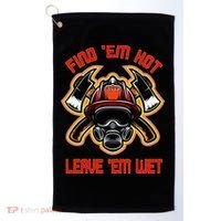 Funny Firefighter Saying Find Em Hot Leave Em Wet Fireman Golf Towel thumb 0