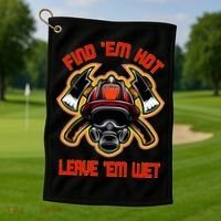 Funny Firefighter Saying Find Em Hot Leave Em Wet Fireman Golf Towel thumb 1