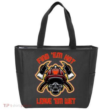Funny Firefighter Saying Find Em Hot Leave Em Wet Fireman Tote Bag