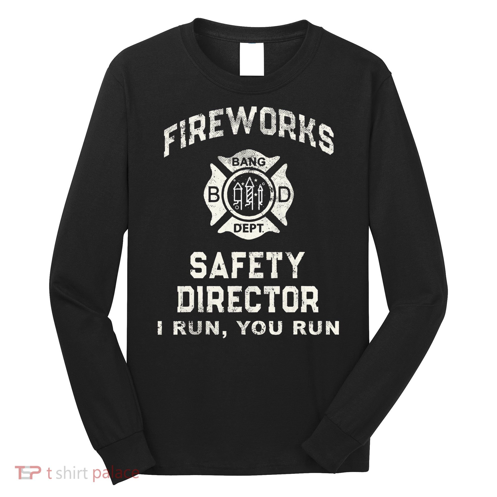 Funny FIREWORKS SAFETY DIRECTOR Firefighter America Red Pyro Long Sleeve Shirt