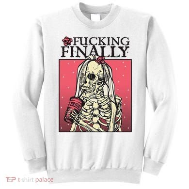 Fucking Finally Sugar Skull Bride Engagement Bride Squad Sweatshirt