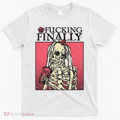 Fucking Finally Sugar Skull Bride Engagement Bride Squad T-Shirt