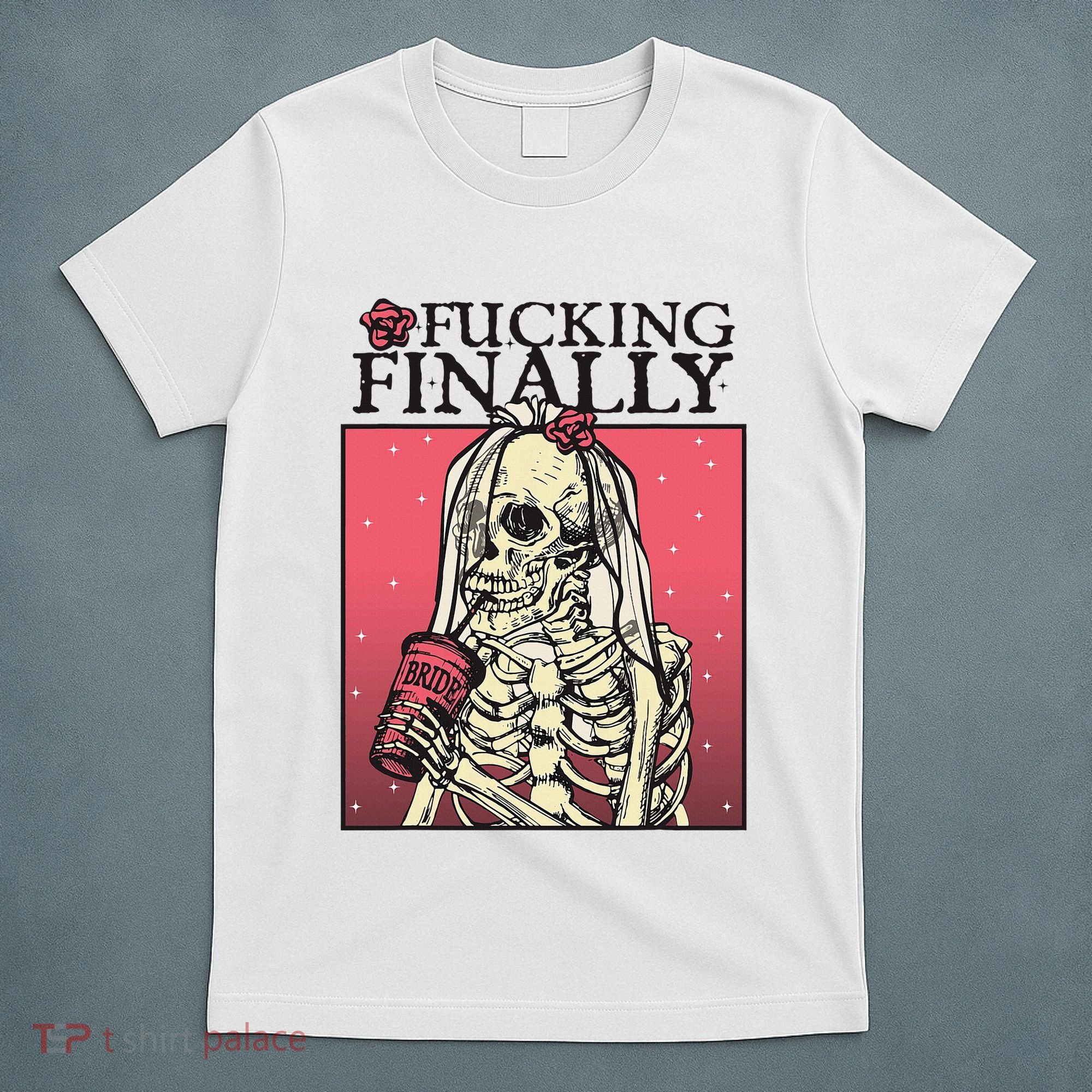 Fucking Finally Sugar Skull Bride Engagement Bride Squad T-Shirt