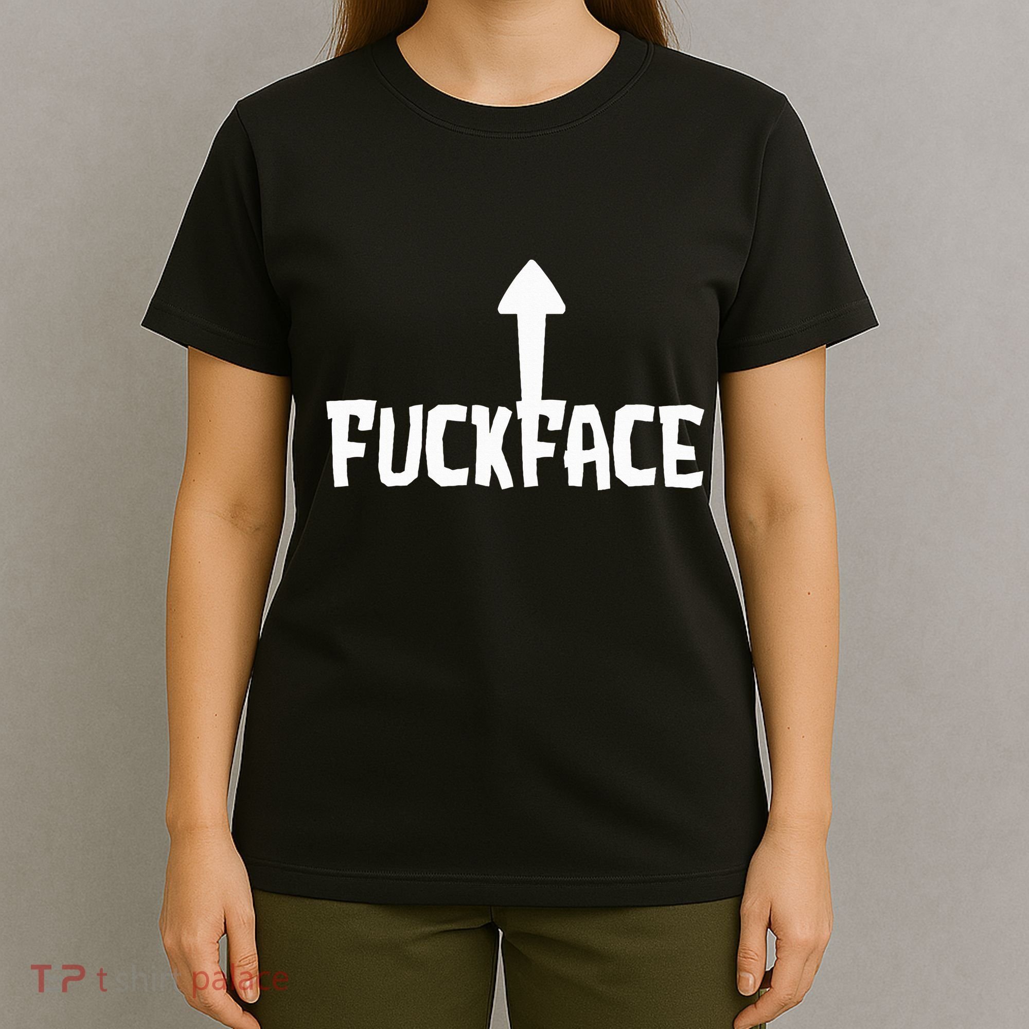 Fuck Face Self Deprecating Arrow Up Fuckface T-Shirt