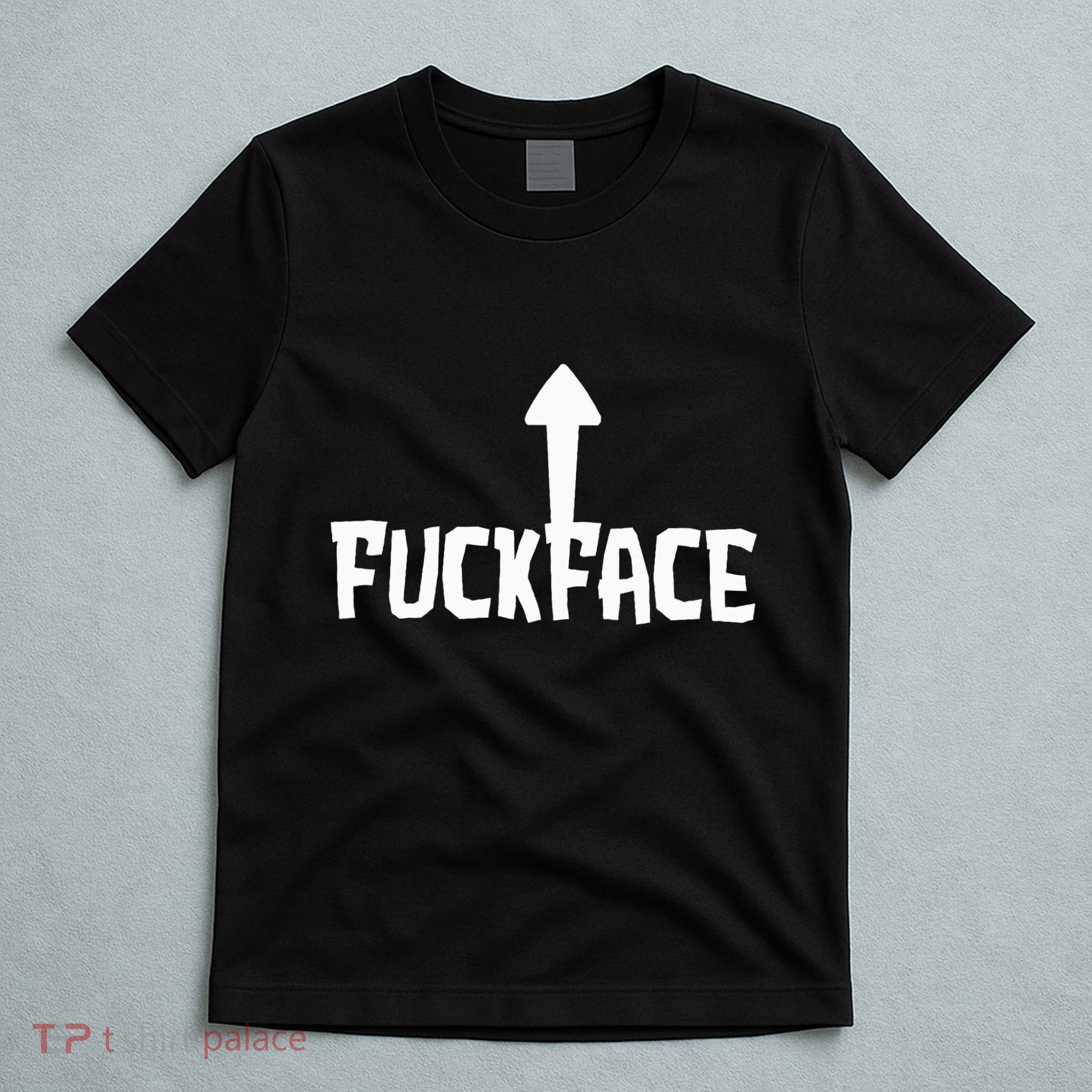 Fuck Face Self Deprecating Arrow Up Fuckface T-Shirt