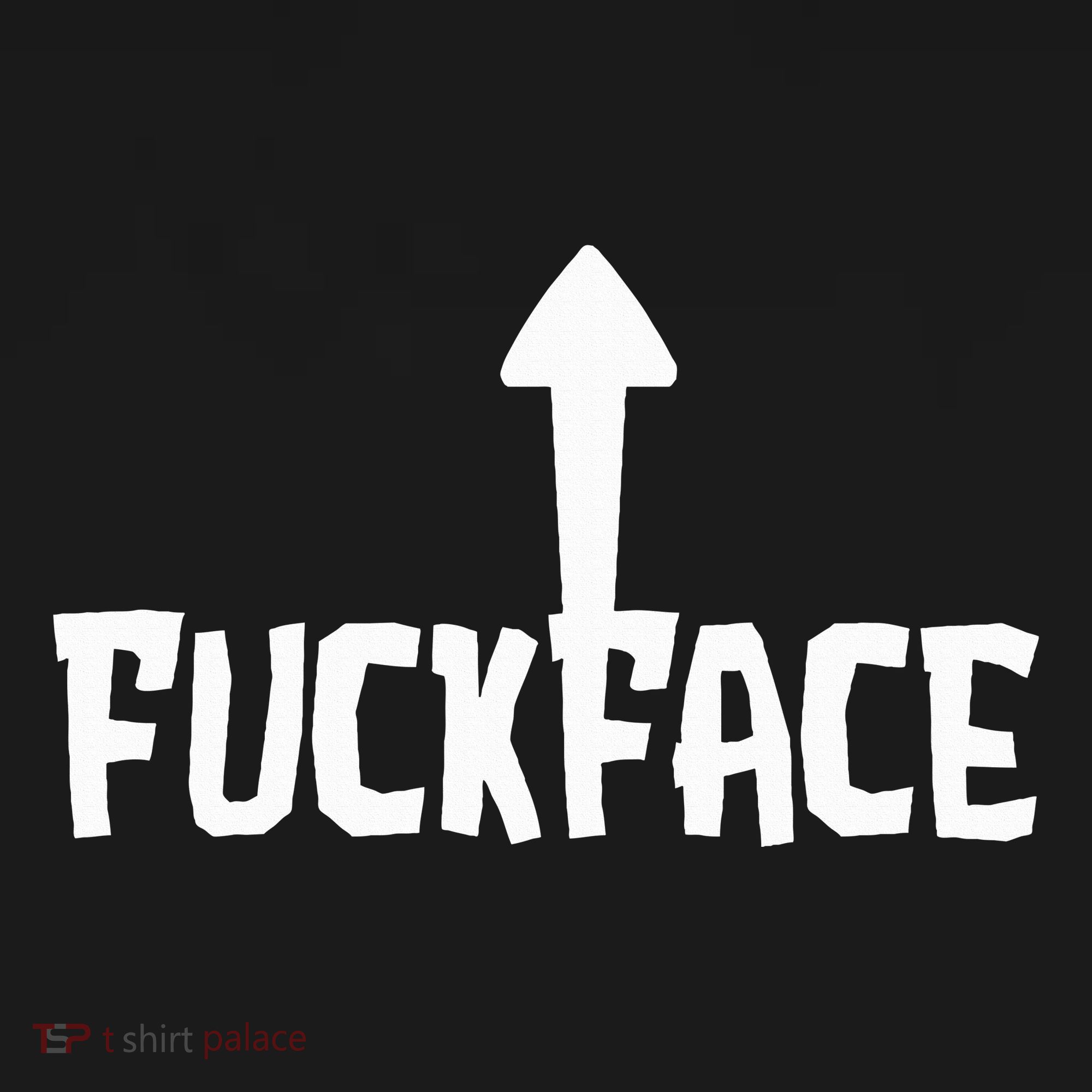 Fuck Face Self Deprecating Arrow Up Fuckface T-Shirt