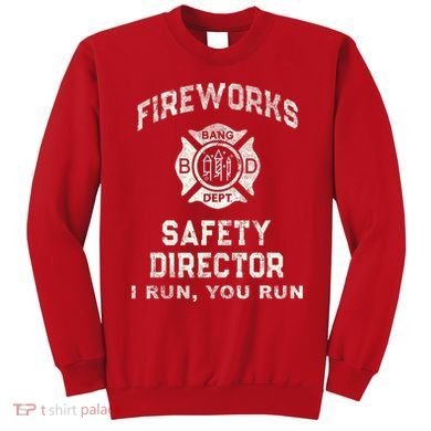Funny FIREWORKS SAFETY DIRECTOR Firefighter America Red Sweatshirt