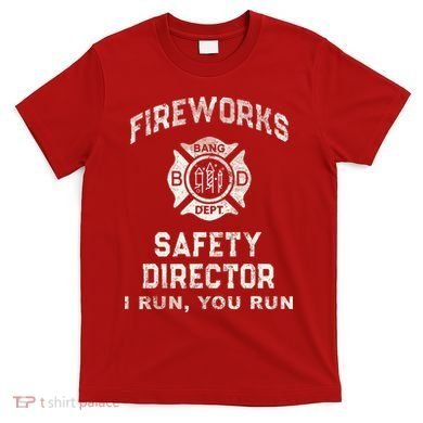 Funny FIREWORKS SAFETY DIRECTOR Firefighter America Red T-Shirt
