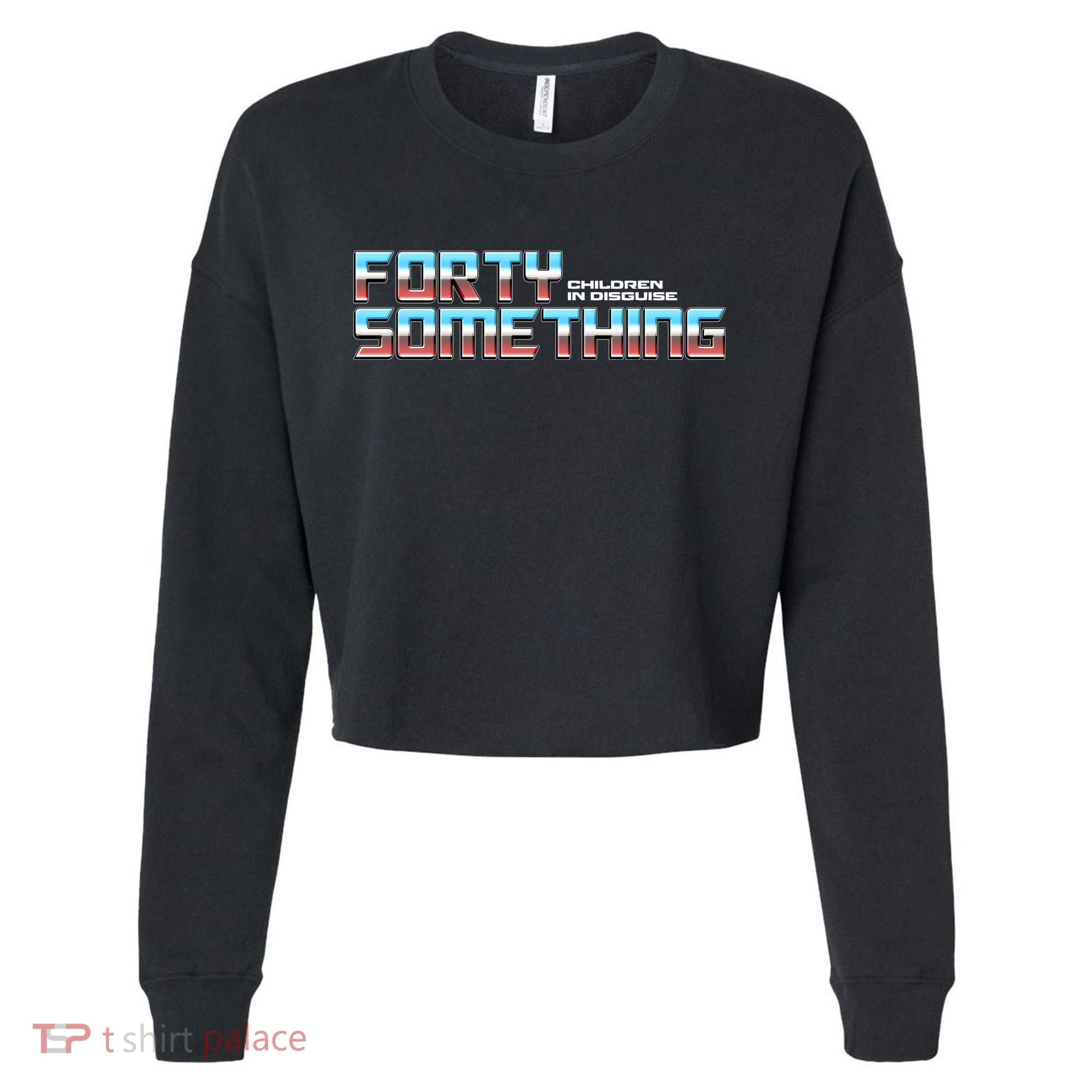 Funny Forty Something Children In Disguise Cropped Pullover Crew