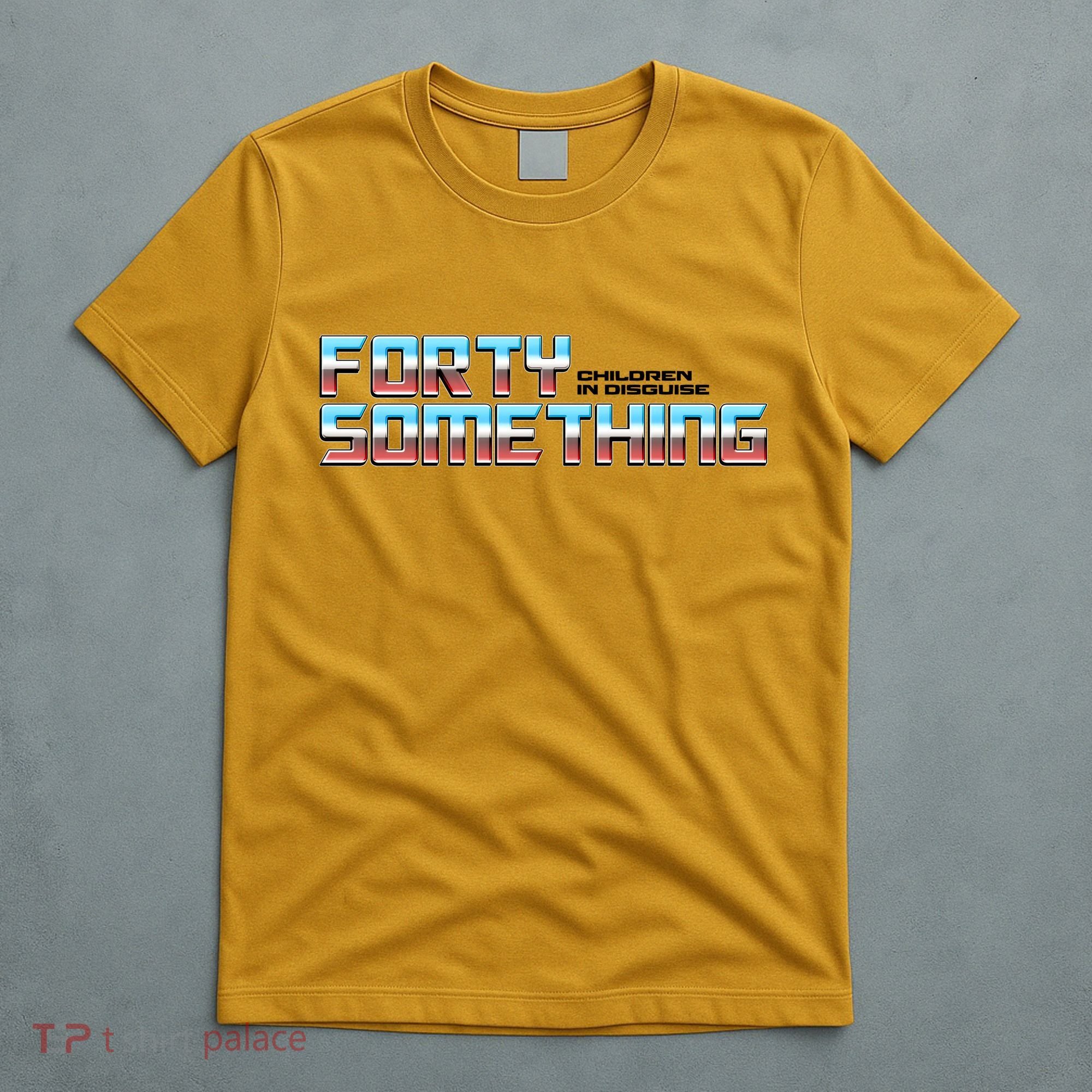 Funny Forty Something Children In Disguise T-Shirt
