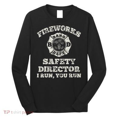 Funny Fireworks Safety Director Firefighter America Red Pyro Long Sleeve Shirt