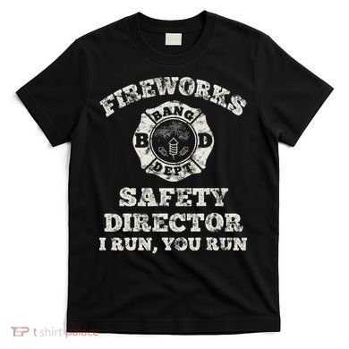 Funny Fireworks Safety Director Firefighter America Red Pyro T-Shirt