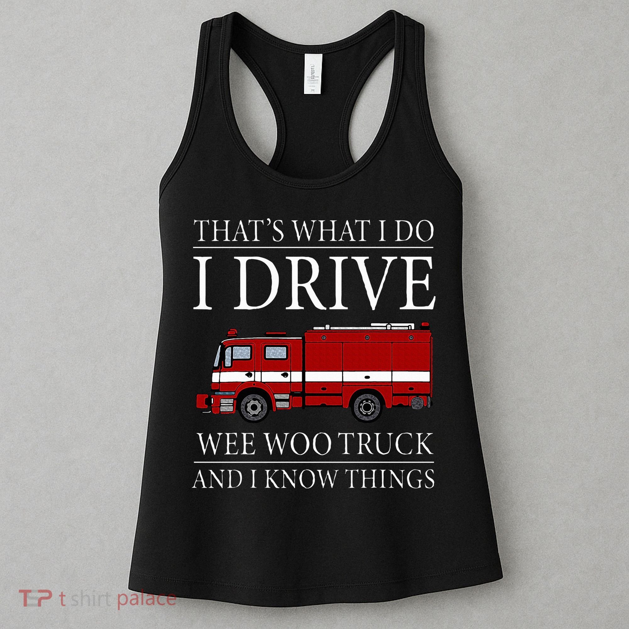 Funny Firefighter That's What I Do I Drive Wee Woo Truck Women's Tank Top