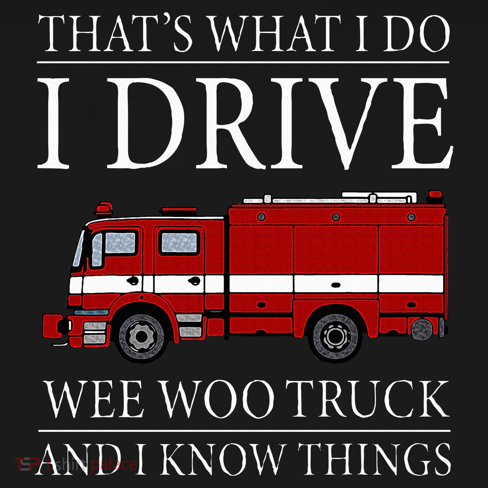 Funny Firefighter That's What I Do I Drive Wee Woo Truck Women's Tank Top
