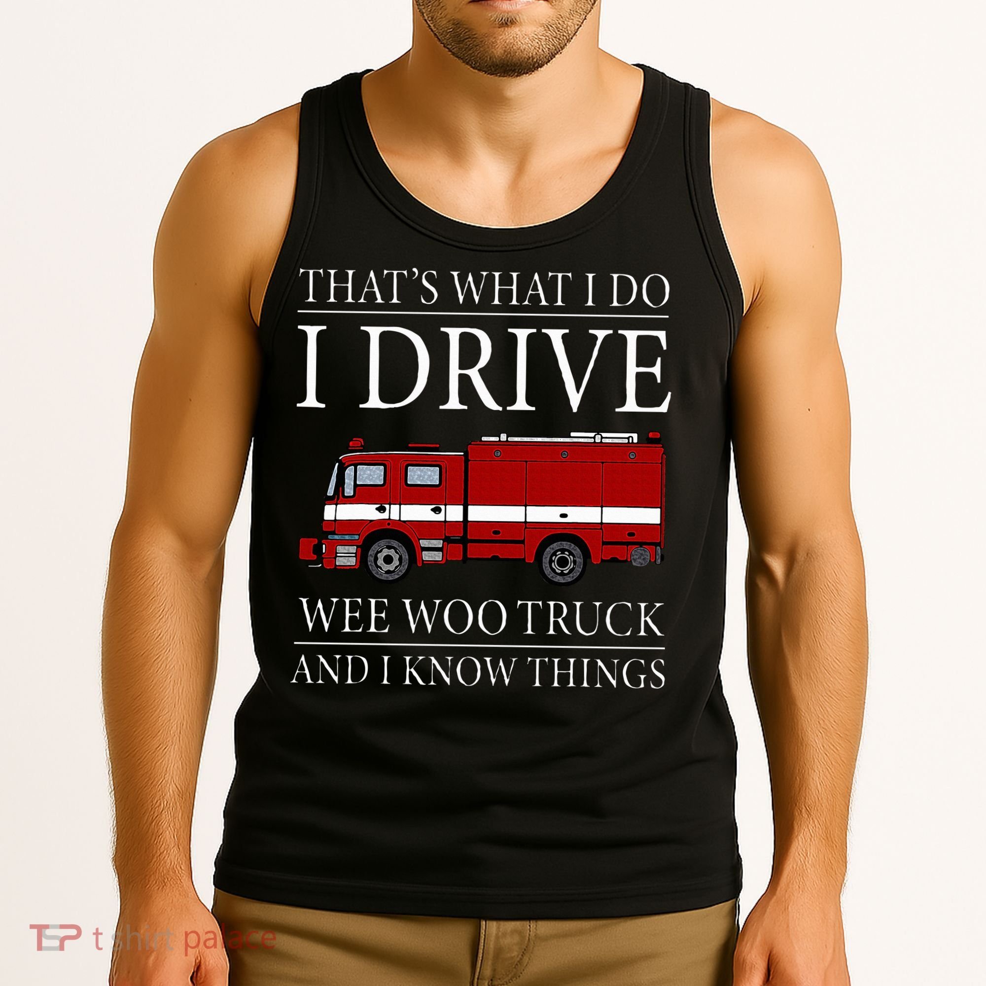 Funny Firefighter That's What I Do I Drive Wee Woo Truck Tank Top