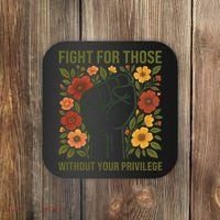 Fight For Those Without Your Privilege Quote Subtle Flower Coaster thumb 0