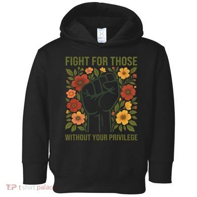 Fight For Those Without Your Privilege Quote Subtle Flower Toddler Hoodie