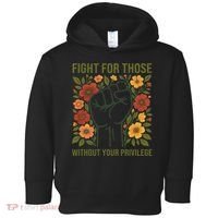 Fight For Those Without Your Privilege Quote Subtle Flower Toddler Hoodie thumb 0