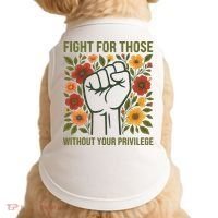 Fight For Those Without Your Privilege Quote Subtle Flower Doggie Tank thumb 0