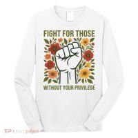 Fight For Those Without Your Privilege Quote Subtle Flower Long Sleeve Shirt thumb 0