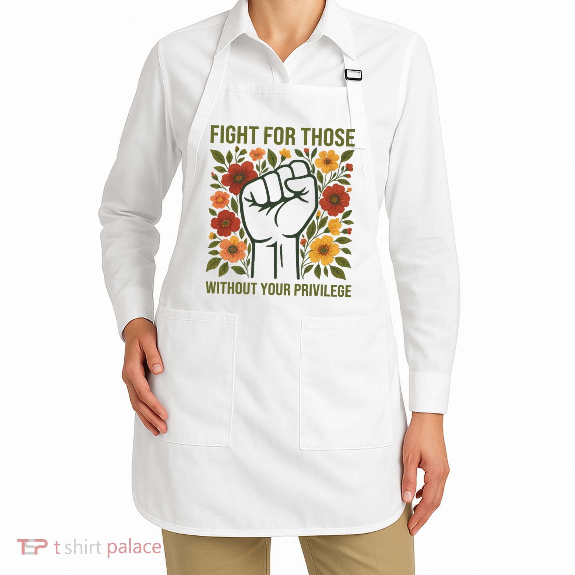 Fight For Those Without Your Privilege Quote Subtle Flower Apron