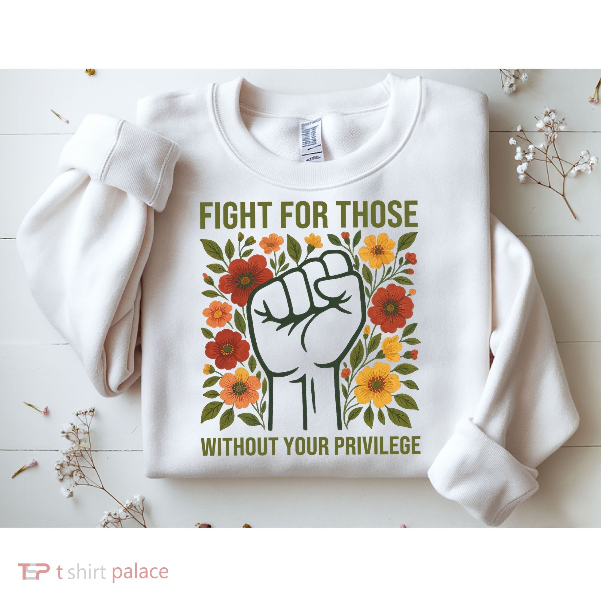 Fight For Those Without Your Privilege Quote Subtle Flower Sweatshirt