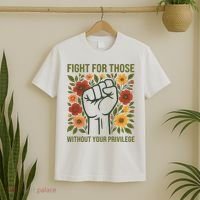 Fight For Those Without Your Privilege Quote Subtle Flower T-Shirt thumb 2