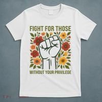 Fight For Those Without Your Privilege Quote Subtle Flower T-Shirt thumb 5