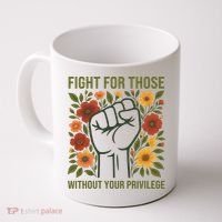 Fight For Those Without Your Privilege Quote Subtle Flower Coffee Mug thumb 0