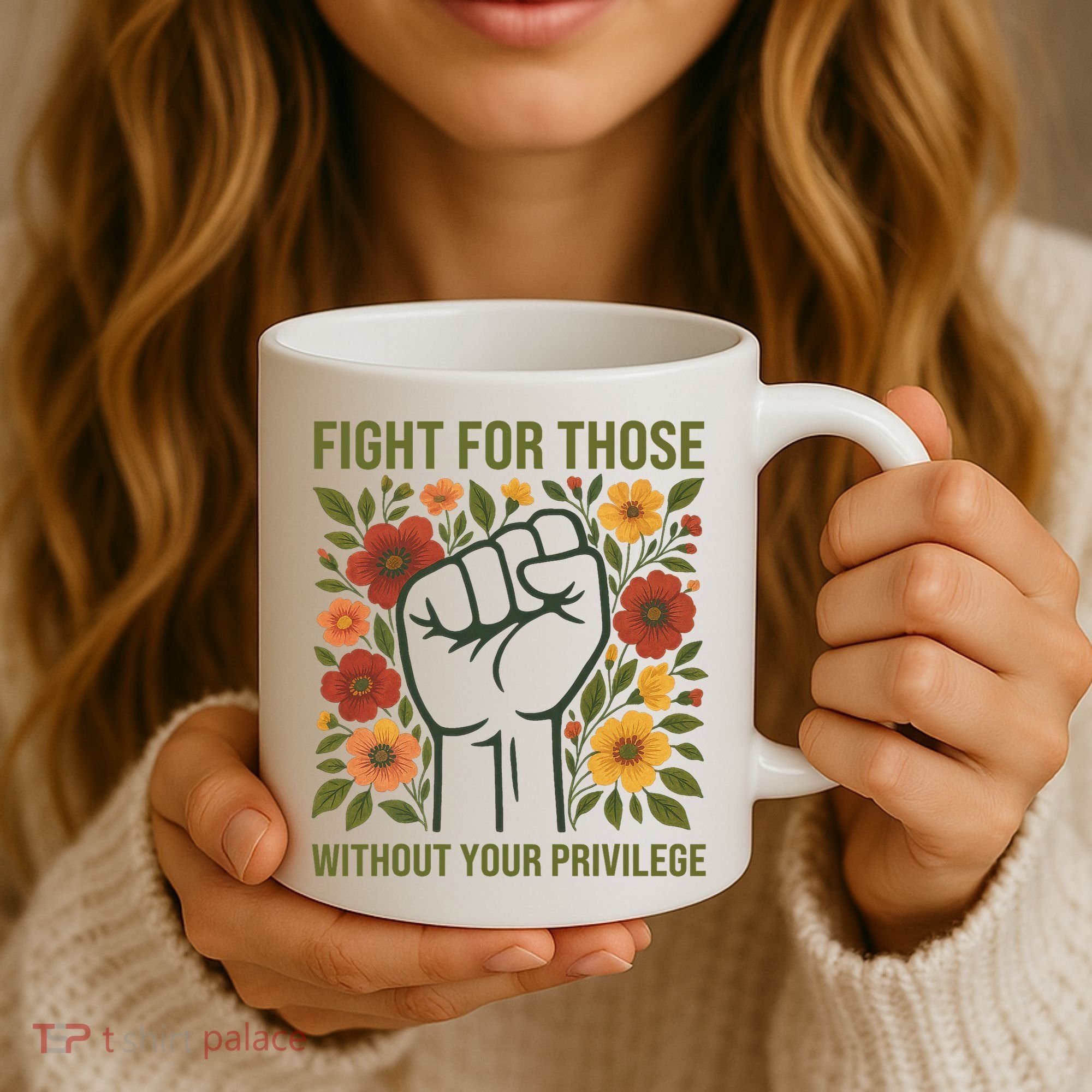 Fight For Those Without Your Privilege Quote Subtle Flower Coffee Mug