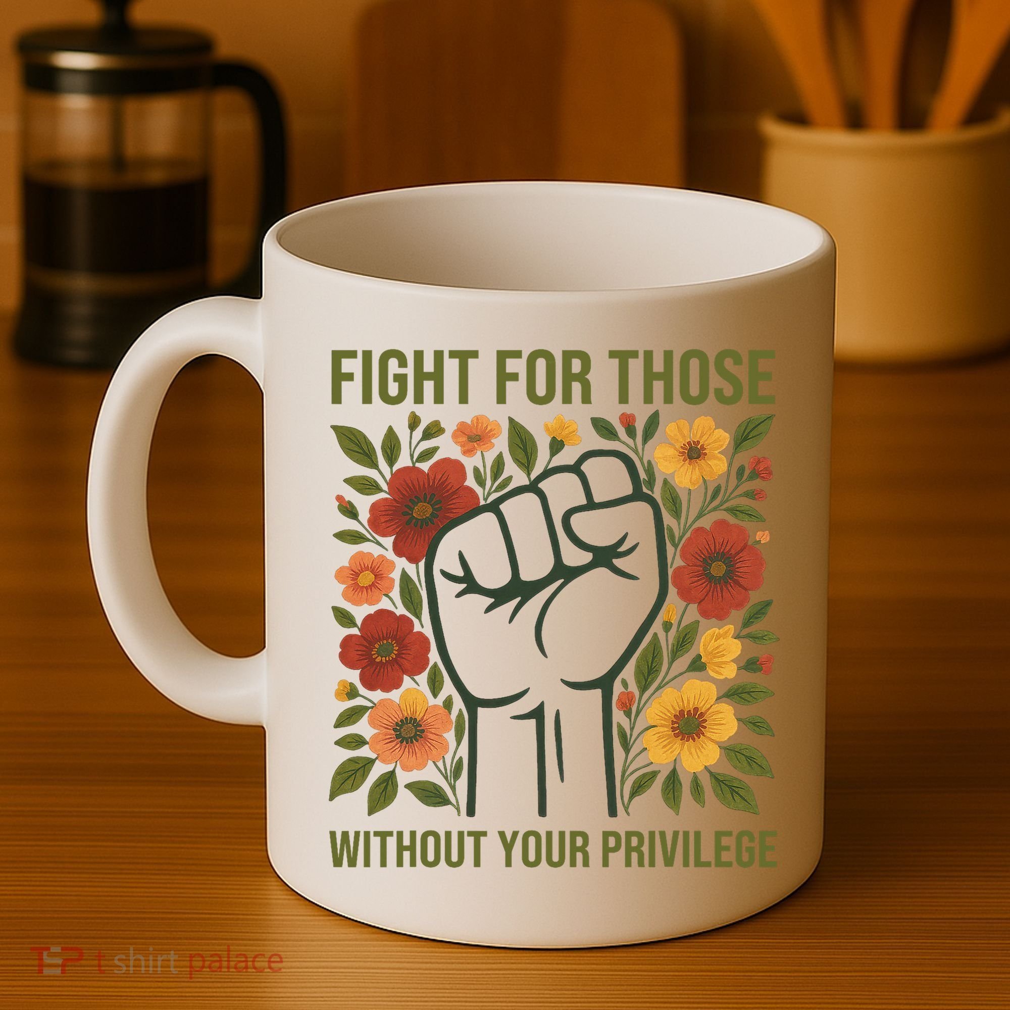 Fight For Those Without Your Privilege Quote Subtle Flower Coffee Mug