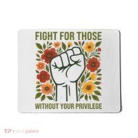 Fight For Those Without Your Privilege Quote Subtle Flower Mousepad thumb 0