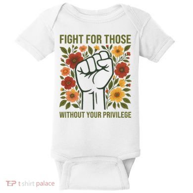 Fight For Those Without Your Privilege Quote Subtle Flower Baby Bodysuit