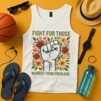 Fight For Those Without Your Privilege Quote Subtle Flower Tank Top thumb 4
