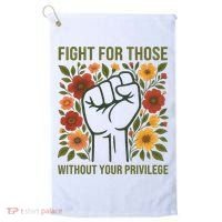 Fight For Those Without Your Privilege Quote Subtle Flower Golf Towel thumb 0
