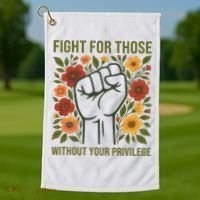 Fight For Those Without Your Privilege Quote Subtle Flower Golf Towel thumb 1