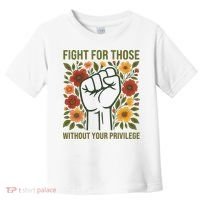 Fight For Those Without Your Privilege Quote Subtle Flower Toddler T-Shirt thumb 0