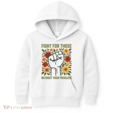 Fight For Those Without Your Privilege Quote Subtle Flower Kids Hoodie