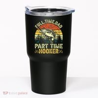 Fishing Full Time Dad Part Time Hooker Funny Bass Dad Tumbler thumb 0
