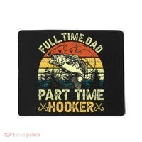 Fishing Full Time Dad Part Time Hooker Funny Bass Dad Mousepad thumb 0