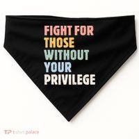 Fight For Those Without Your Privilege Women Rights Feminist USA-Made Doggie Bandana thumb 0