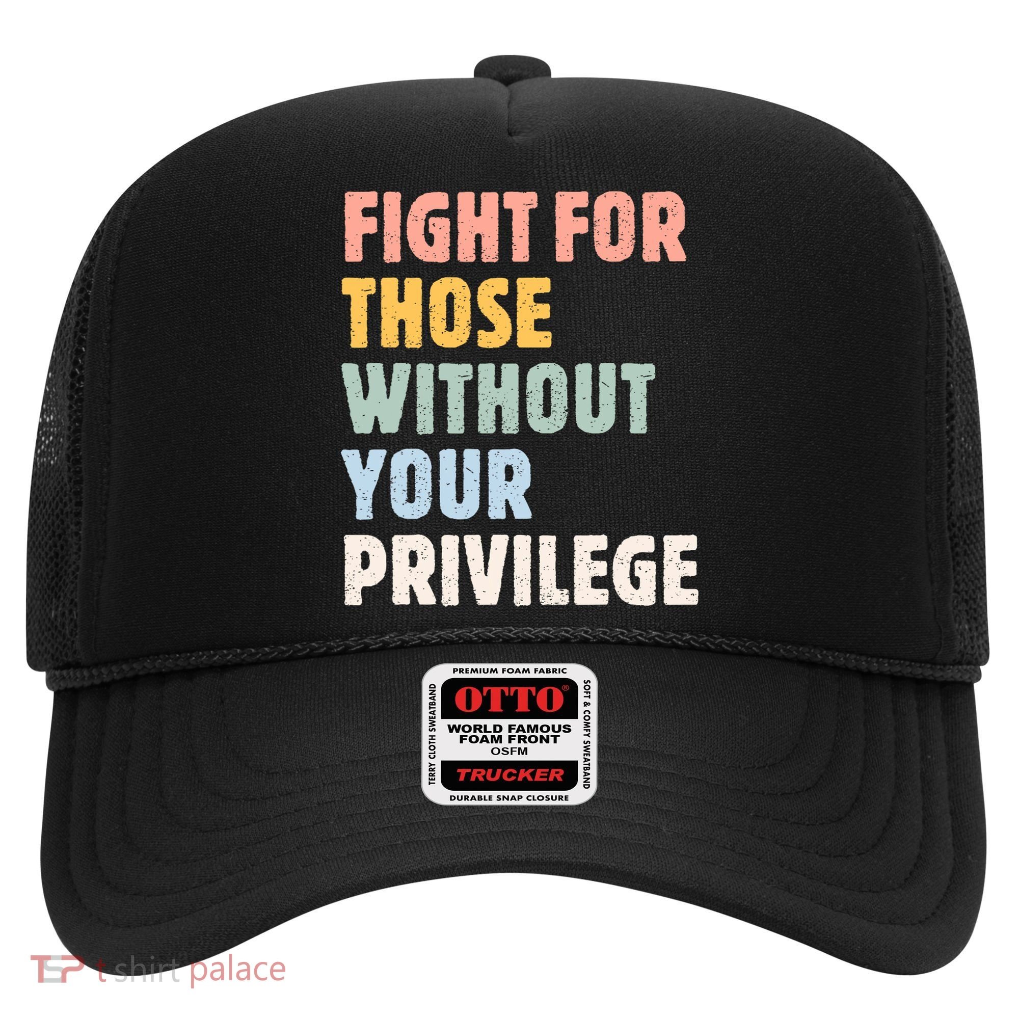 Fight For Those Without Your Privilege Women Rights Feminist Hat