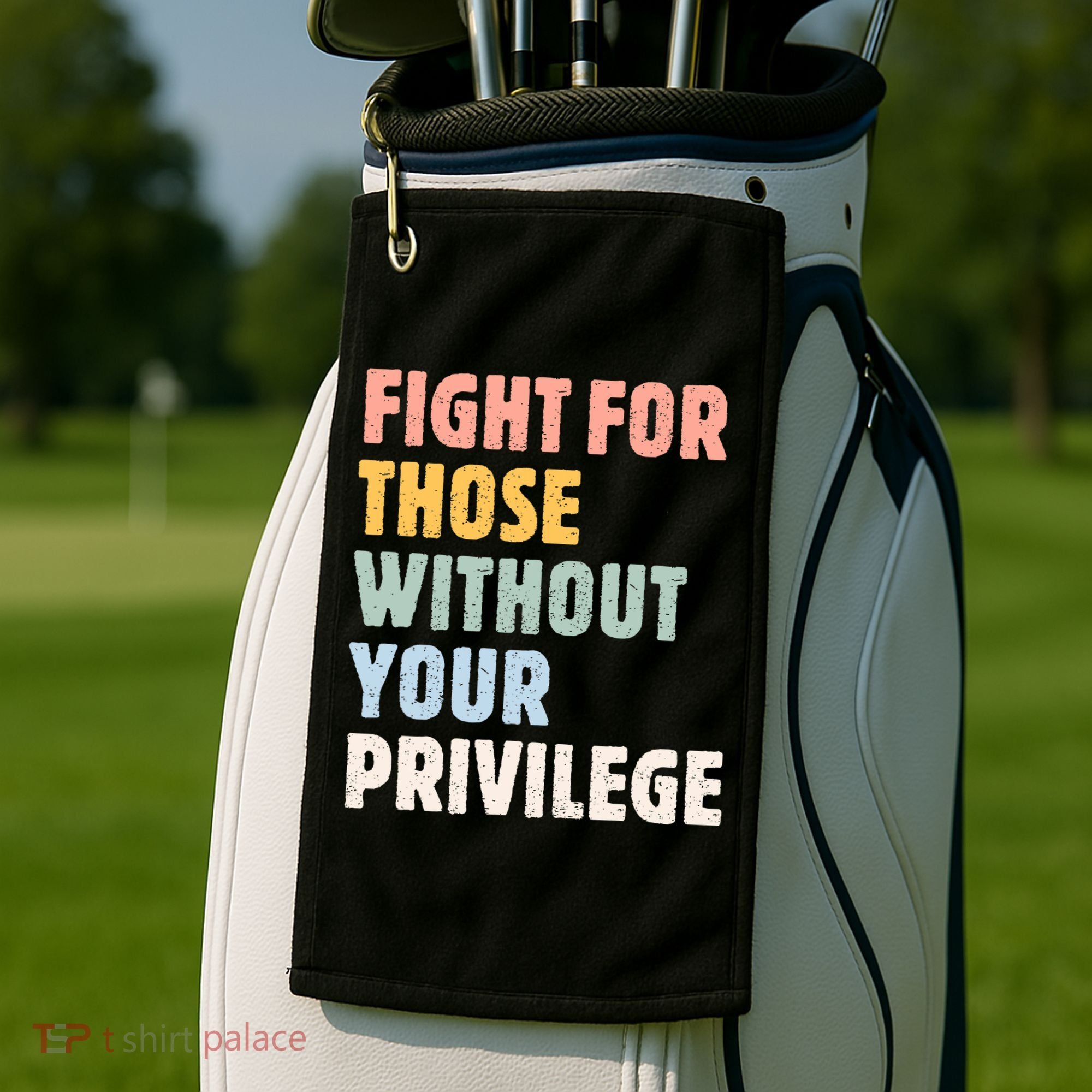 Fight For Those Without Your Privilege Women Rights Feminist Golf Towel