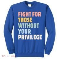 Fight For Those Without Your Privilege Women Rights Feminist Sweatshirt thumb 0